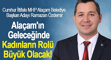 Ramazan Özdemir: Alaçam'ın Geleceğinde Kadınların Rolü Büyük Olacak!