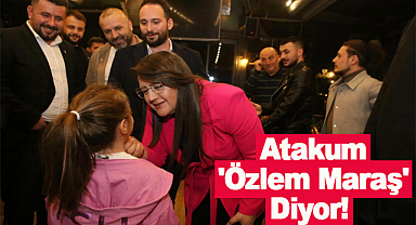 Atakum 'Özlem Maraş' Diyor!