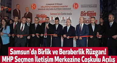 Samsun'da Birlik ve Beraberlik Rüzgarı! MHP Seçmen İletişim Merkezine Coşkulu Açılış