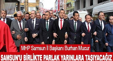 Samsun'u Birlikte Parlak Yarınlara Taşıyacağız