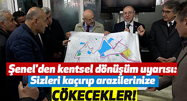 Şenel'den kentsel dönüşüm uyarısı: Sizleri kaçırıp arazilerinize çökecekler