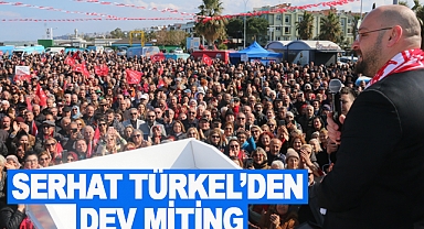 Serhat Türkel’den Dev Miting