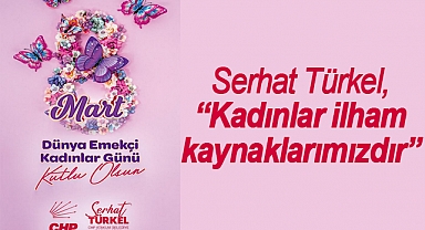 Serhat Türkel, “Kadınlar ilham kaynaklarımızdır”