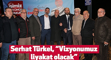 Serhat Türkel, “Vizyonumuz liyakat olacak”