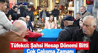 Tüfekci: Şahsi Hesap Dönemi Bitti Çok Çalışma Zamanı