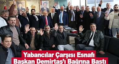 Yabancılar Çarşısı Esnafı Başkan Demirtaş’ı Bağrına Bastı