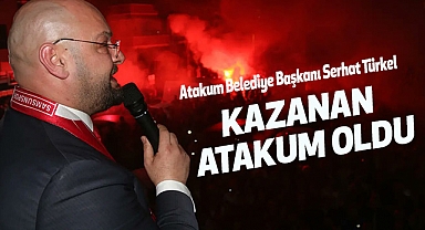 Atakum Belediye Başkanı Serhat Türkel: Kazanan Atakum Oldu