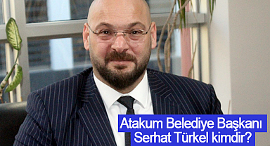 Atakum Belediye Başkanı Serhat Türkel kimdir?