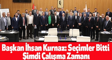 Başkan İhsan Kurnaz: Seçimler Bitti Şimdi Çalışma Zamanı