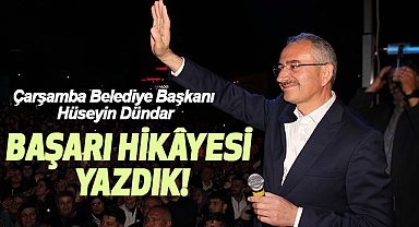 Çarşamba Belediye Başkanı Hüseyin Dündar: Başarı Hikâyesi Yazdık!
