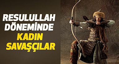 Resulullah Döneminde Kadın Savaşçılar