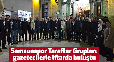 Samsunspor Taraftar Grupları gazetecilerle iftarda buluştu
