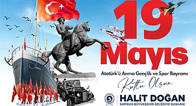 Başkan Doğan: Milli Mücadelenin Şehri Samsun’umuzda 19 Mayıs’ı Coşkuyla Kutlayacağız