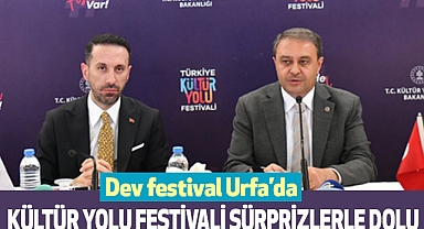 Dev festival Urfa’da; Kültür Yolu Festivali sürprizlerle dolu