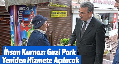 İhsan Kurnaz: Gazi Park Yeniden Hizmete Açılacak