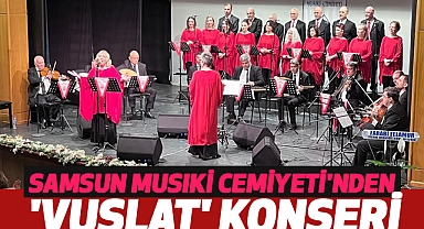 SAMSUN MUSIKİ CEMİYETİ'NDEN 'VUSLAT' KONSERİ