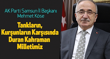 Mehmet Köse: Tankların, Kurşunların Karşısında Duran Kahraman Milletimiz