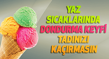 Yaz Sıcaklarında Dondurma Keyfi Tadınızı Kaçırmasın