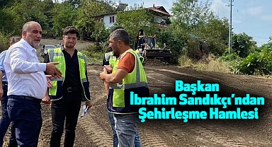 Başkan İbrahim Sandıkçı’ndan Şehirleşme Hamlesi