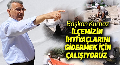 Başkan Kurnaz , İlçemizin ihtiyaçlarını gidermek için çalışıyoruz