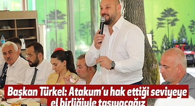 Başkan Türkel: Atakum’u hak ettiği seviyeye el birliğiyle taşıyacağız