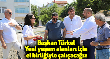 Başkan Türkel: Yeni yaşam alanları için el birliğiyle çalışacağız