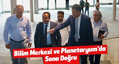 Bilim Merkezi ve Planetaryum’da Sona Doğru