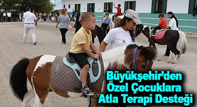 Büyükşehir’den Özel Çocuklara Atla Terapi Desteği