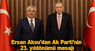Ersan Aksu'dan Ak Parti'nin 23. yıldönümü mesajı