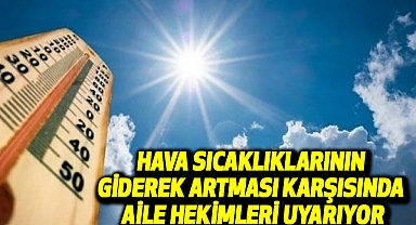 Hava Sıcaklıklarının Giderek Artması Karşısında Aile Hekimleri Uyarıyor
