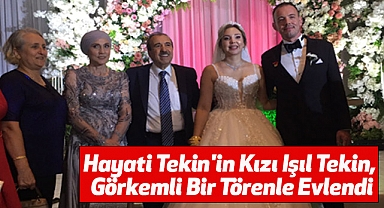 Hayati Tekin'in Kızı Işıl Tekin, Görkemli Bir Törenle Evlendi
