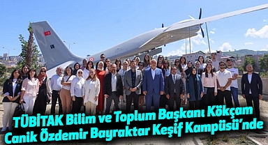 TÜBİTAK Bilim ve Toplum Başkanı Kökçam Canik Özdemir Bayraktar Keşif Kampüsü’nde