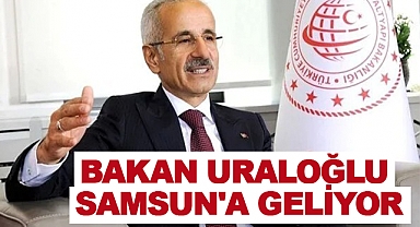 Bakan Uraloğlu Samsun'a Geliyor