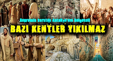 Depremin Sarstığı Antakya’nın Belgeseli: Bazı Kentler Yıkılmaz