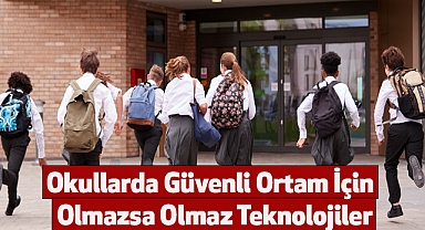 Okullarda Güvenli Ortam İçin Olmazsa Olmaz Teknolojiler