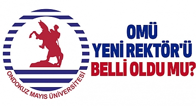 Omü yeni Rektör'ü belli oldu mu?