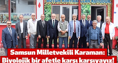 Samsun Milletvekili Karaman: Biyolojik bir afetle karşı karşıyayız!