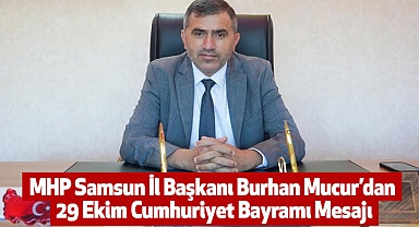 MHP Samsun İl Başkanı Burhan Mucur’dan 29 Ekim Cumhuriyet Bayramı Mesajı