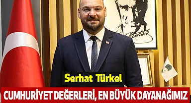 Serhat Türkel: Cumhuriyet değerleri, en büyük dayanağımız