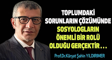 Toplumdaki sorunların çözümünde sosyologların önemli bir rolü olduğu gerçektir…