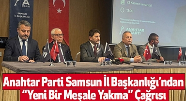 Anahtar Parti Samsun İl Başkanlığı’ndan “Yeni Bir Meşale Yakma” Çağrısı