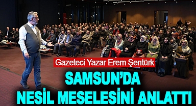 Gazeteci Yazar Erem Şentürk Samsun’da Nesil Meselesini Anlattı