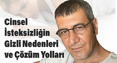 Cinsel İsteksizliğin Gizli Nedenleri ve Çözüm Yolları
