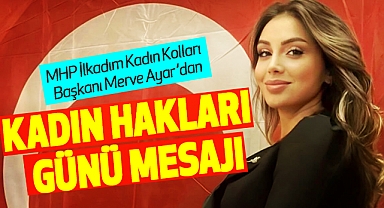 MHP İlkadım Kadın Kolları Başkanı Merve Ayar’dan Kadın Hakları Günü Mesajı