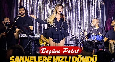 Begüm Polat Sahnelere Hızlı Döndü