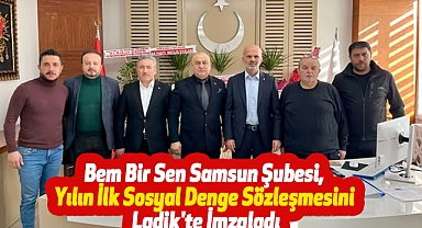 Bem Bir Sen Samsun Şubesi, Yılın İlk Sosyal Denge Sözleşmesini Ladik'te İmzaladı