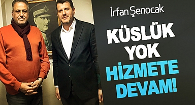 İrfan Şenocak: Küslük Yok Hizmete Devam!