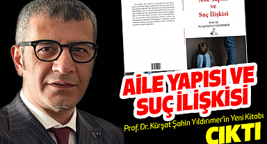Prof. Dr. Kürşat Şahin Yıldırımer'den Yeni Kitap: 'Aile Yapısı ve Suç İlişkisi'