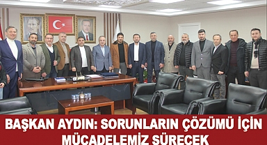 Başkan Aydın: Sorunların Çözümü İçin Mücadelemiz Sürecek