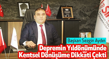 Başkan Sezgin Aydın Depremin Yıldönümünde Kentsel Dönüşüme Dikkati Çekti